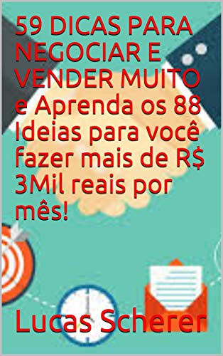 59 DICAS PARA NEGOCIAR E VENDER MUITO e Aprenda os 88 Ideias para você fazer mais de R$ 3Mil reais p
