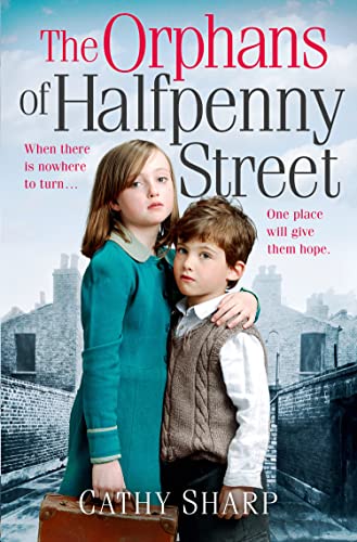 The Orphans of Halfpenny Street: A Moving Historical Fiction Novel Set in Post-War London's East End: Book 1 (Halfpenny Orphans)