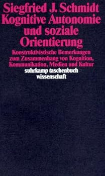 Kognitive Autonomie und soziale Orientierung: Konstruktivistische Bemerkungen zum Zusammenhang von Kognition, Kommunikation, Medien und Kultur