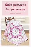 Quilt patterns for princesses: Stunning Little Princess Quilt (English Edition)