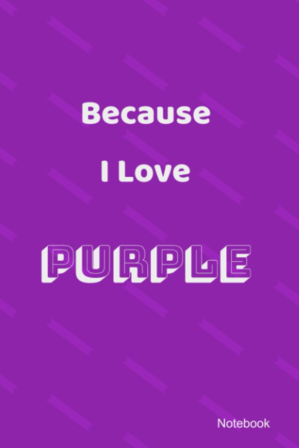 Because I Love PURPLE: Notebook, journal, Purple notebook