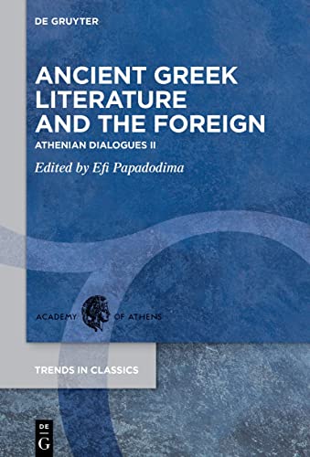 Ancient Greek Literature and the Foreign: Athenian Dialogues II (Trends in Classics - Supplementary Volumes, 130)