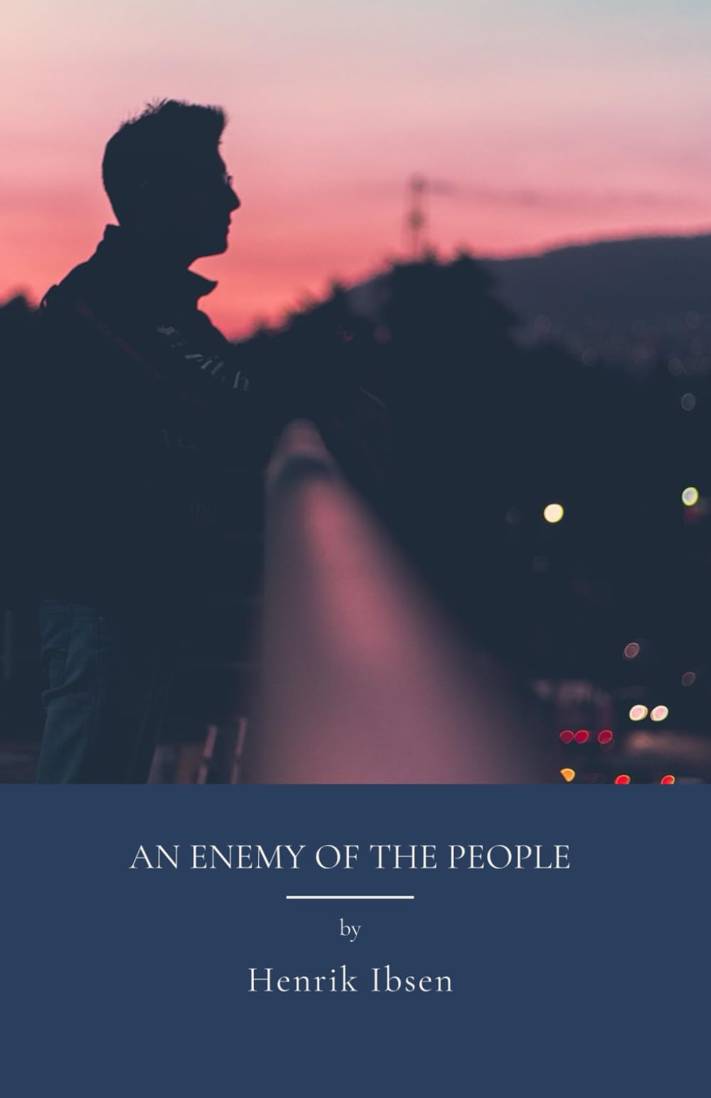 An Enemy of the People: Truth And The Moral Code Challenged (Annotated)