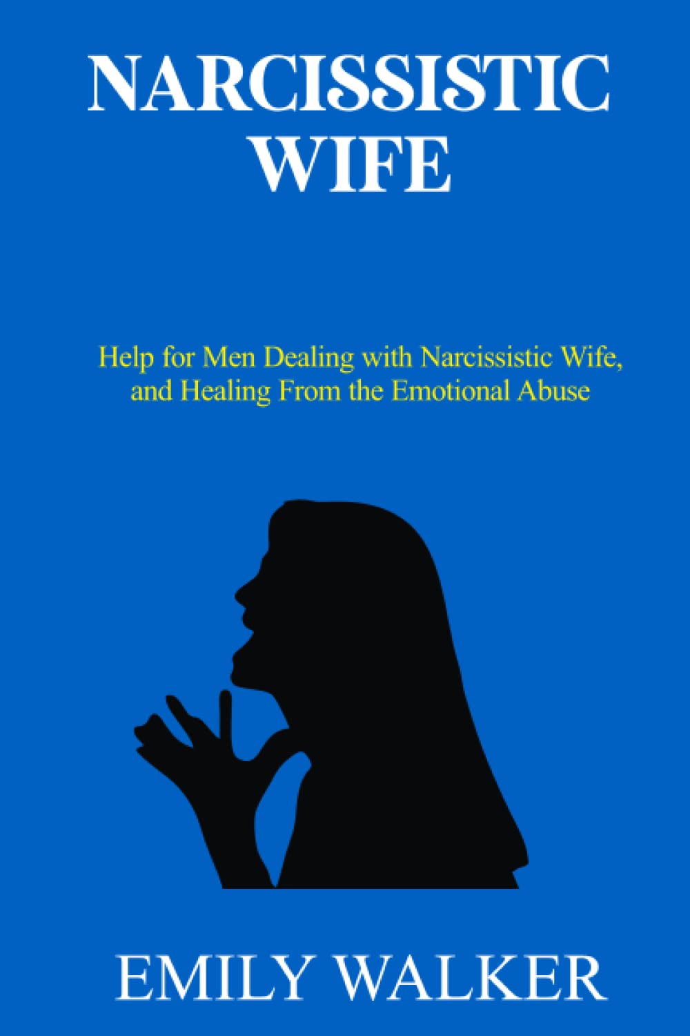 NARCISSISTIC WIFE: Help for Men Dealing with Narcissistic Wife, and Healing From the Emotional Abuse