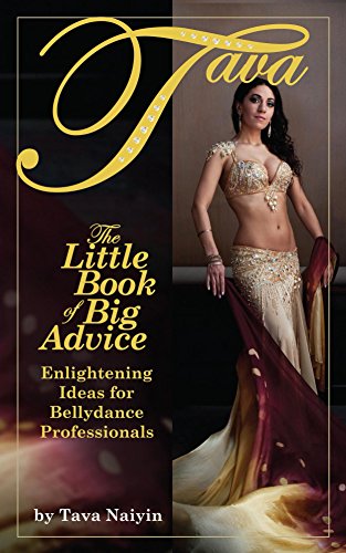 The Little Book of Big Advice: Enlightening Ideas for Bellydance Professionals