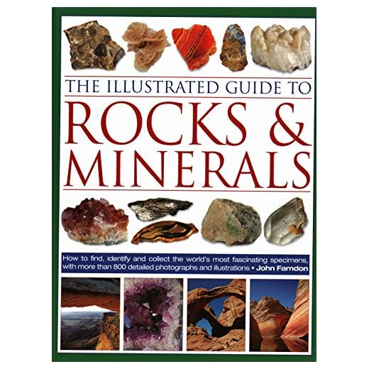 The Illustrated Guide to Rocks & Minerals: How to Find, Identify and Collect the World’s Most Fascinating Specimens, with Over 800 Detailed Photographs and Illustrations