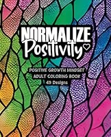 Positive Mindset - Normalize Positivity - Adult Coloring Book: 49 Unique Designs with Inspiring Quotes B0CHL9FMH3 Book Cover