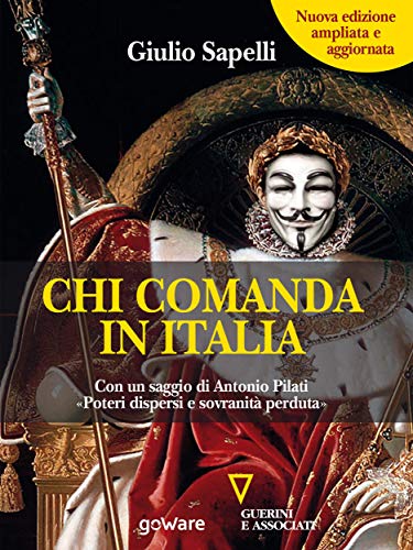 Chi comanda in Italia? (Nuova edizione) Con un saggio di Antonio Pilati «Poteri dispersi e sovranità perduta» (Italian Edition)