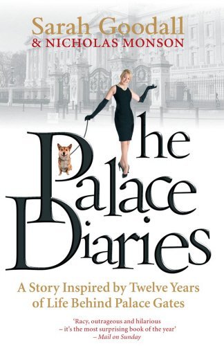 The Palace Diaries. A Story Inspired By Twelve Years of Life Behind Palace Gates. by Sarah Goodhall & Nicholas Monson (2006-08-02)