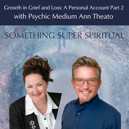 Growth in Grief and Loss: A Personal Account Part 2 with Psychic Medium Ann Th&eacute;ato