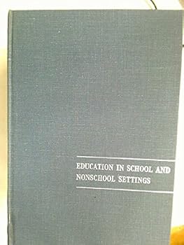 Education in School and Nonschool Settings-the Eighty-Fourth Yearbook of the National Society for the Study of Education. Part I.