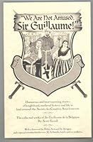 We are not amused, Sir Guillaume! : the collected writings of Sir Guillaume de la Belgique B007HGONDA Book Cover