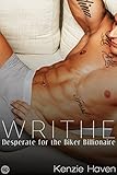 Writhe: Desperate for the Biker Billionaire (Billionaire Biker series Book 4)