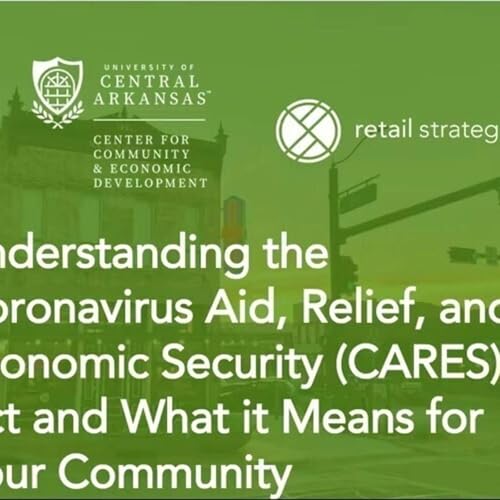 Understanding the Coronavirus Aid, Relief, and Economic Security (CARES) Act and What it Means for Your Community