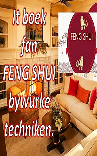 Updated FENG SHUI techniken: Om positive enerzjy, lok en wolfeart nei jo hûs te lûken (Frisian Editi
