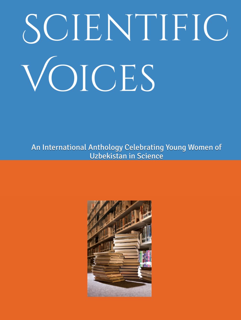 Scientific Voices: An International Anthology Celebrating Young Women of Uzbekistan in Science