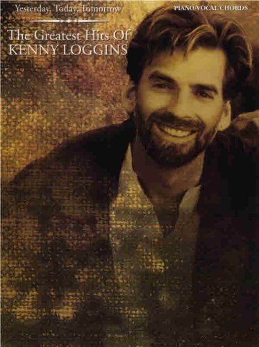 Yesterday, Today, Tomorrow: The Greatest Hits of Kenny Loggins: For Piano/Vocal/Chords