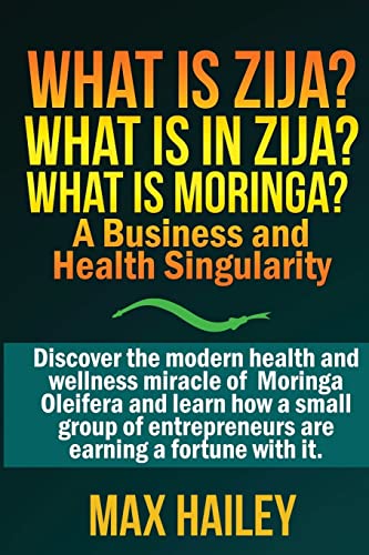 What is Zija? What is in Zija? What is Moringa?: A Business and Health Singularity