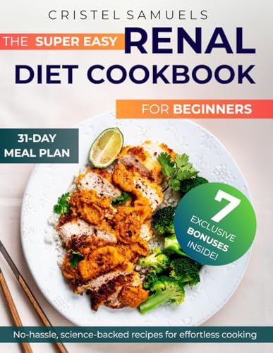 Renal Diet Cookbook for Beginners and Caregivers: 120+ low-sodium, low-potassium recipes to slow kidney disease progression and support renal health, ... simple 31-day meal plan (Healing Diet Series)