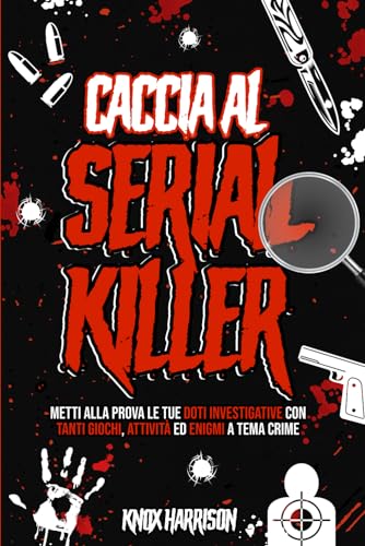 Caccia al Serial Killer: Metti alla prova le tue doti investigative con tanti Giochi, attività ed enigmi a tema Crime | Enigmistica per adult