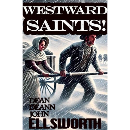 Westward, Saints! by John (Ellis) Ellsworth, Dean (Riggs) Ellsworth, DeAnn (Ellsworth) Ketterning episode artwork