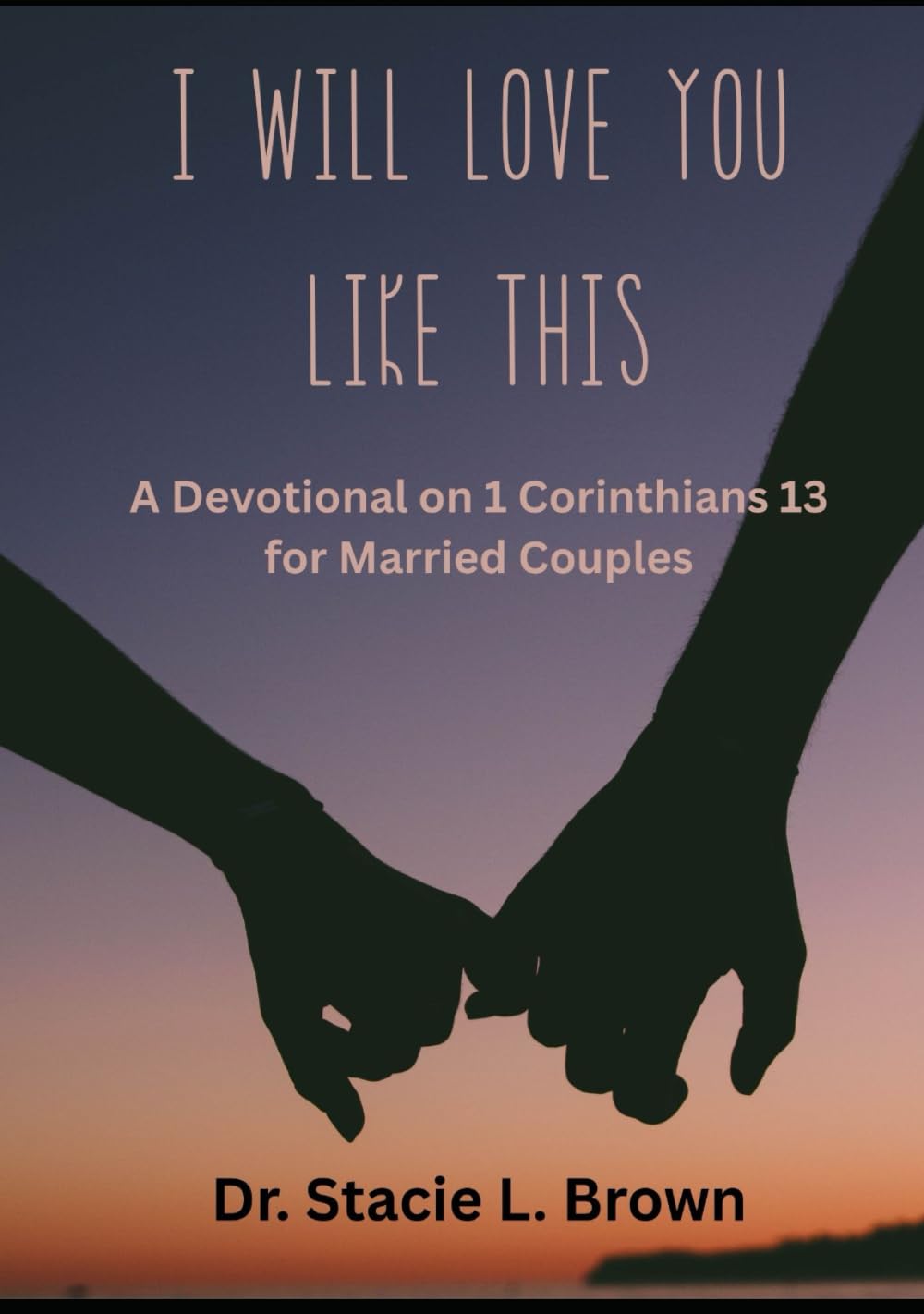I Will Love You Like This:: A Devotional on 1 Corinthians 13 for Married Couples