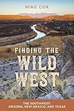 Finding the Wild West: The Southwest: Arizona, New Mexico, and Texas