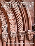 A Guide to Smithsonian Architecture 2nd Edition: An Architectural History of the Smithsonian