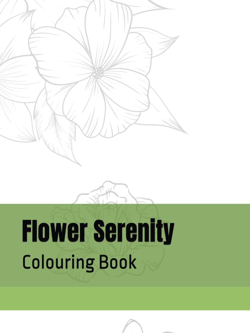 Flower Serenity: Relax, colour, and enjoy flower serenity!