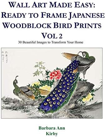 Wall Art Made Easy: Ready to Frame Japanese Woodblock Bird Prints Vol 2: 30 Beautiful Images to Transform Your Home (Japanese Woodblock Birds)