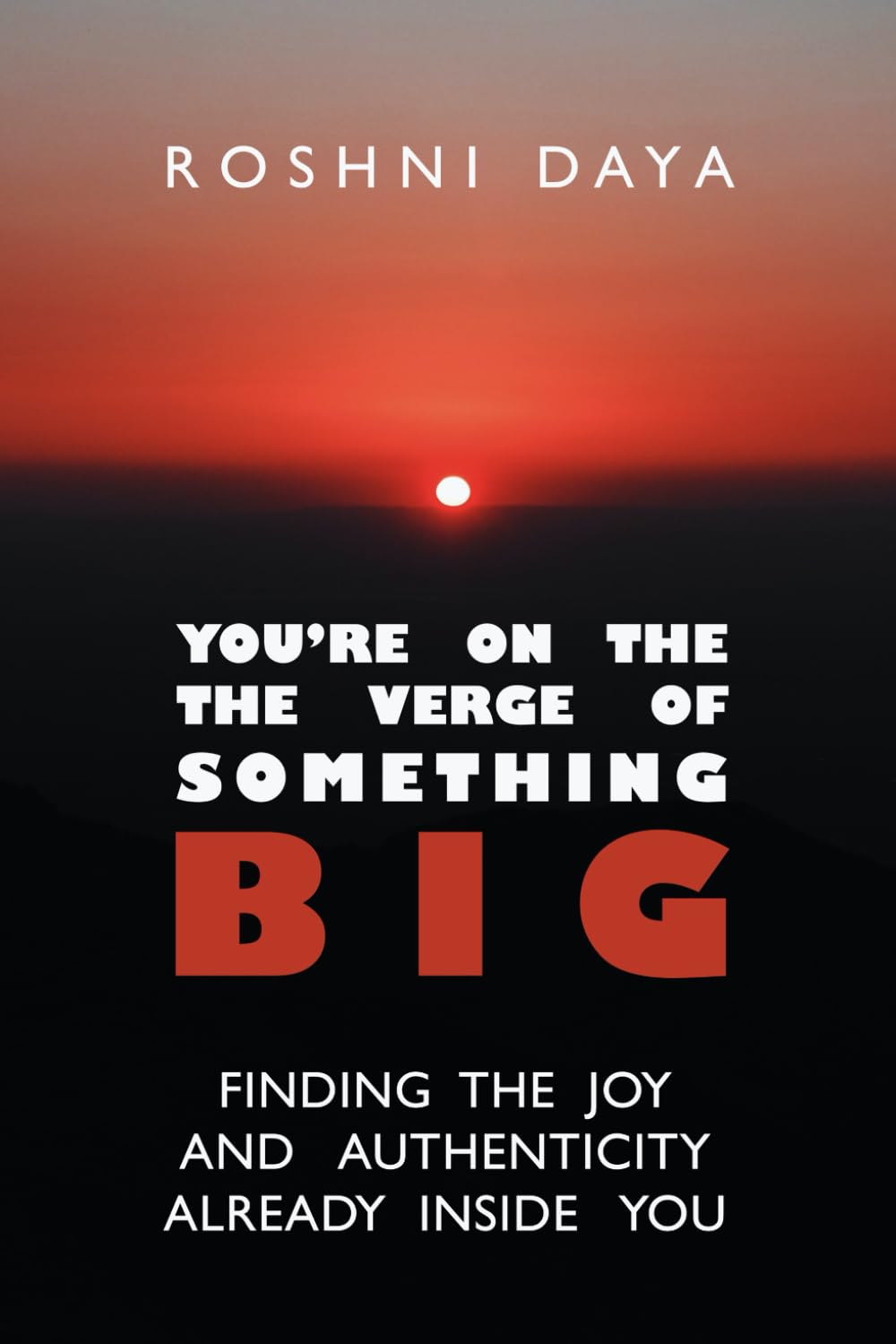 You're on the Verge of Something Big: Finding the Joy and Authenticity Already Inside You
