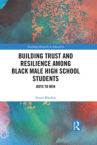Building Trust and Resilience among Black Male High School Students: Boys to Men (Routledge Research in Education)      1st Edition, Kindle Edition