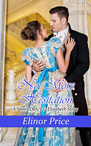 No More Hesitation: A Sweet Darcy & Elizabeth Story by [Elinor Price]