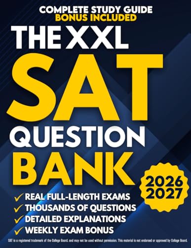 The XXL SAT Question Bank: The Only SAT Guide You’ll Ever Need | Real Full-Length Exams & Thousands of Practice Questions With Detailed Explanations to Open the Doors to Top-Tier Colleges
