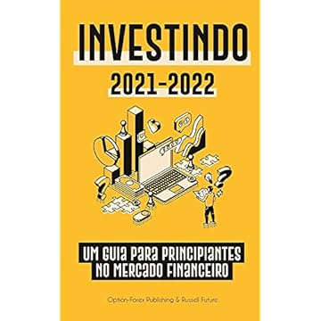 Capa do livro Investindo 2021-2022: Um Guia para Principiantes no Mercado Financeiro (Ações, Títulos, ETFs, Fundos de Índice e REITs - com 101 Dicas e Estratégias de Negociação)