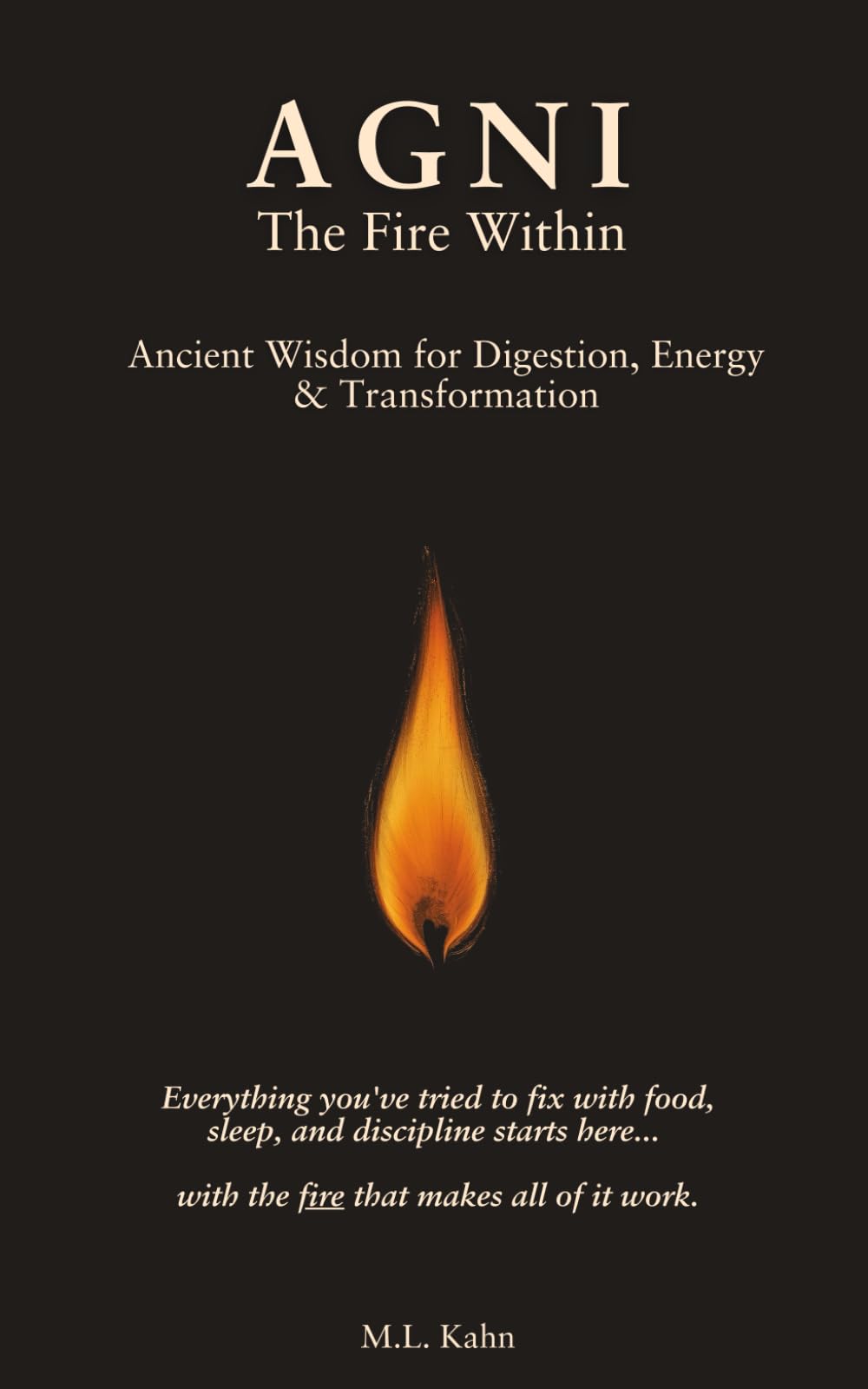AGNI (अग्नि) - The Fire Within: Ancient Wisdom for Digestion, Energy & Transformation