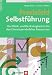 Praxisfeld Selbstführung: Der Werk- und Denkzeugkasten für den Einsatz persönlicher Ressourcen (Wirtschaftspsychologie in Anwendung) - Braun, Walter, Müller, Günter F