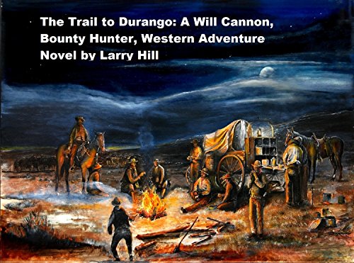 The Trail to Durango: A Will Cannon, Bounty Hunter, Western Adventure Novel (Will Cannon, Bounty Hunter, Western Adventure Novels Book 43)