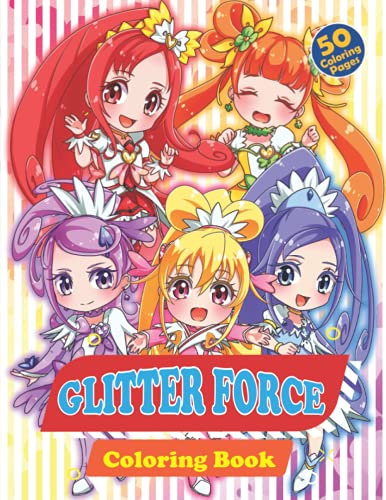Glitter Force Coloring Book: Lots Beautiful Illustrations Of Glitter Force, 50+ Coloring Pages For All Age Relaxation And Stress Relief