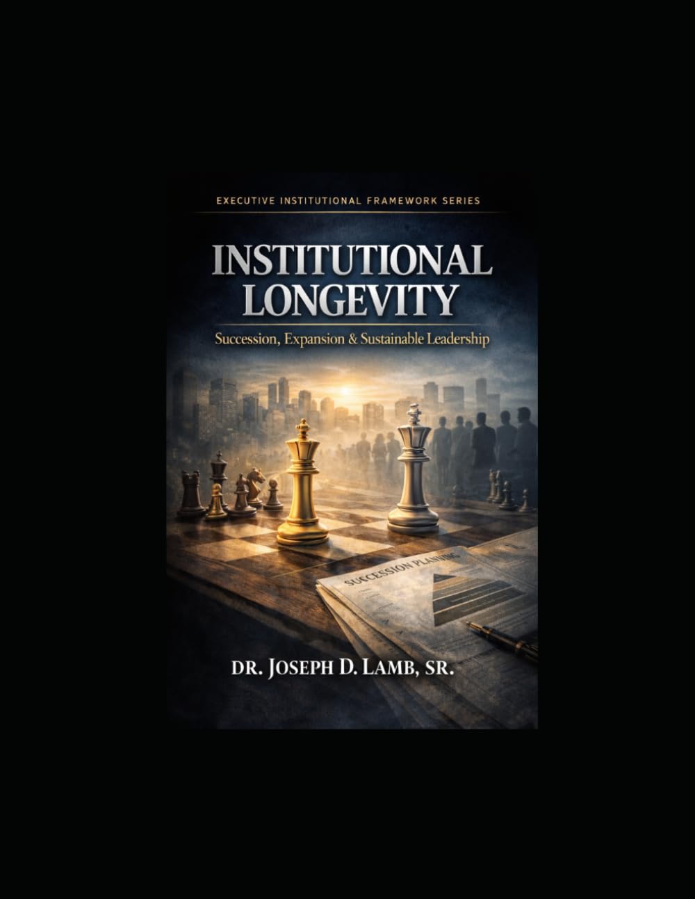 Institutional Longevity: Succession, Expansion & Sustainable Leadership (Executive Institutional Framework Series)