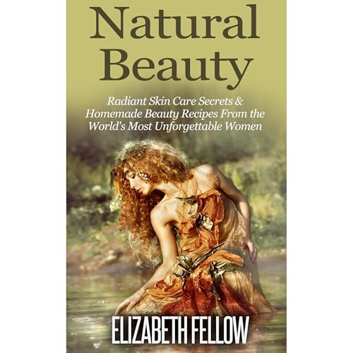 Natural Beauty: Radiant Skin Care Secrets &amp;amp; Homemade Beauty Recipes From the World's Most Unforgettable Women by Elizabeth Fellow episode artwork