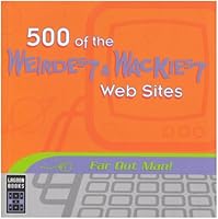 500 of the Weirdest and Wackiest Websites 1904797741 Book Cover