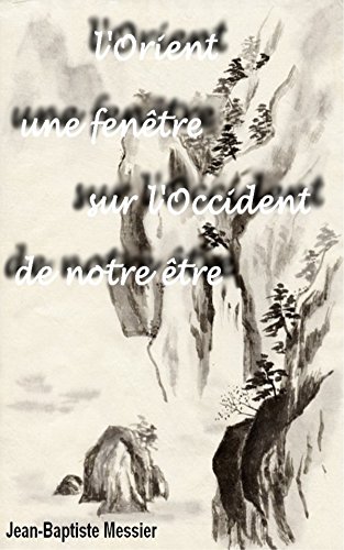Télécharger L'orient, une fenêtre sur l'occident de notre être Francais PDF
