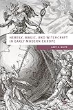 Heresy, Magic and Witchcraft in Early Modern Europe (European Culture and Society)