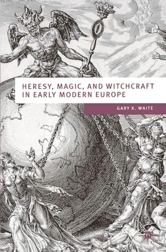 Heresy, Magic and Witchcraft in Early Modern Europe (European Culture and Society, 20)