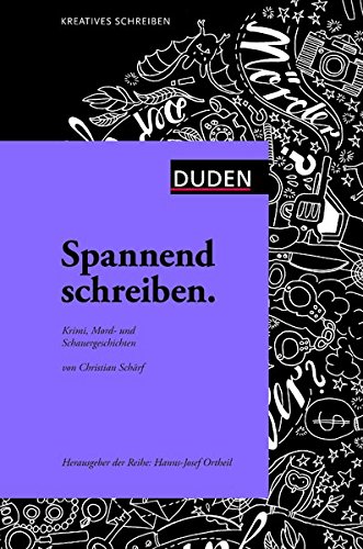 Spannend schreiben: Krimi, Mord- und Schauergeschichten (Duden - Kreatives Schreiben)