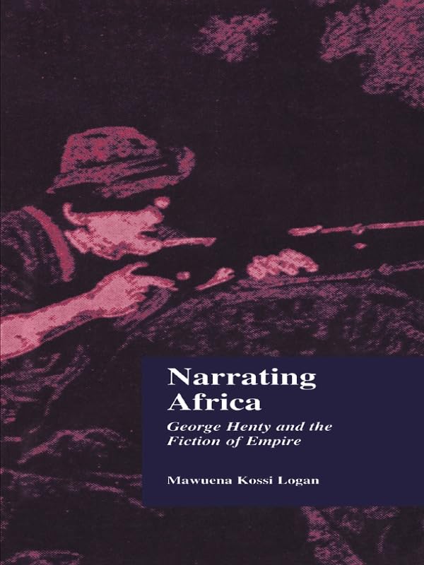 Narrating Africa: George Henty and the Fiction of Empire (Children's Literature and Culture)
