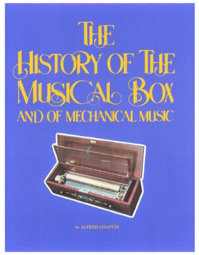 History of the Musical Box and of Mechanical Music