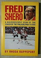 Fred Shero: A kaleidoscopic view of the Philadelphia Flyers' coach 0312303629 Book Cover