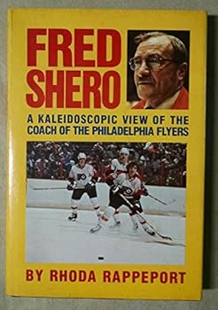Hardcover Fred Shero: A kaleidoscopic view of the Philadelphia Flyers' coach Book